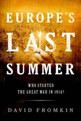 Europe's Last Summer: Who Started the Great War... 0375411569 Book Cover