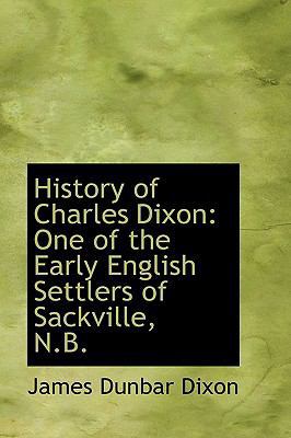 History of Charles Dixon: One of the Early Engl... 1103483099 Book Cover