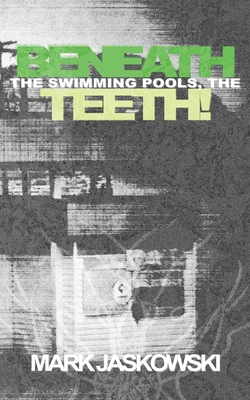 Beneath the Swimming Pools, the Teeth! 1951658493 Book Cover