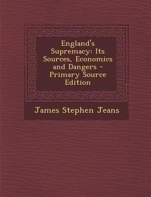 England's Supremacy: Its Sources, Economics and... 1287746187 Book Cover