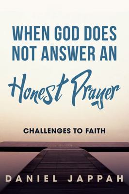 When God Does Not Answer an Honest Prayer: Chal... 1977228348 Book Cover