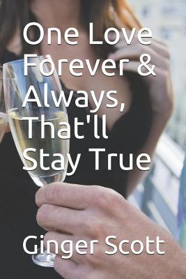 One Love Forever & Always, That'll Stay True 1091418292 Book Cover