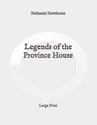 Legends of the Province House: Large Print B089LCDDBM Book Cover