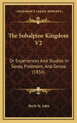 The Subalpine Kingdom V2: Or Experiences And St... 1167291514 Book Cover