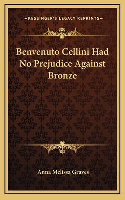 Benvenuto Cellini Had No Prejudice Against Bronze 1163368547 Book Cover