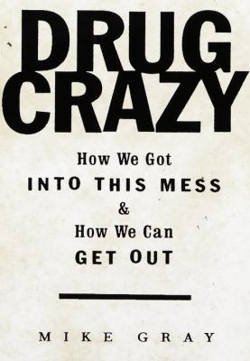 Drug Crazy: How We Got Into This Mess and How W... 0679435336 Book Cover