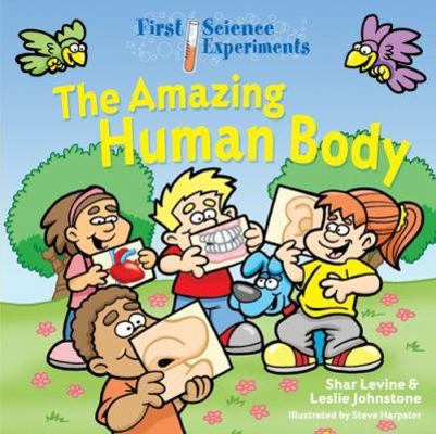 First Science Experiments: The Amazing Human Body 1402724373 Book Cover