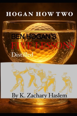 Hogan How Two: Ben Hogan's Five Lessons Distilled 0979316669 Book Cover
