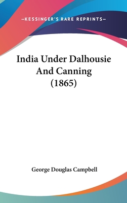 India Under Dalhousie And Canning (1865) 1436625130 Book Cover