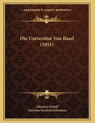 Die Universitat Von Basel (1851) [German] 1166686477 Book Cover