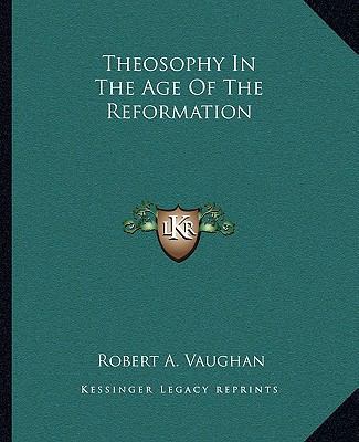 Theosophy In The Age Of The Reformation 1162907142 Book Cover