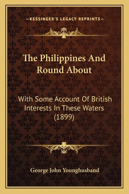 The Philippines And Round About: With Some Acco... 1167219015 Book Cover