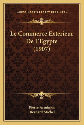 Le Commerce Exterieur De L'Egypte (1907) [French] 1167413806 Book Cover