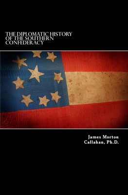 The Diplomatic History Of The Southern Confederacy 1477586504 Book Cover