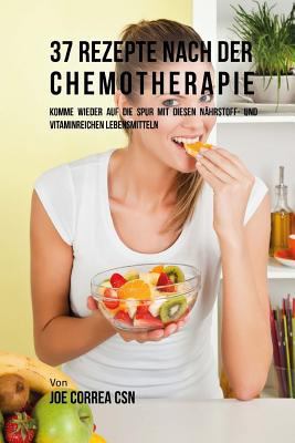 37 Rezepte nach der Chemotherapie: Komme wieder... [German] 1544834691 Book Cover