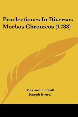 Praelectiones In Diversos Morbos Chronicos (1788) [Latin] 1104893223 Book Cover