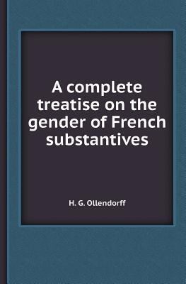 A Complete Treatise on the Gender of French Sub... 5518417829 Book Cover