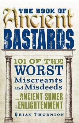 The Book of Ancient Bastards: 101 of the Worst ... B008SM1WFY Book Cover