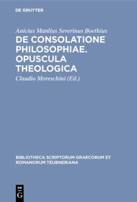 De consolatione philosophiae. Opuscula theologica [Latin] 3598712782 Book Cover