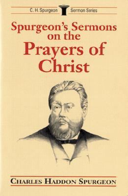 Spurgeon's Sermons on the Prayers of Christ 0825437938 Book Cover