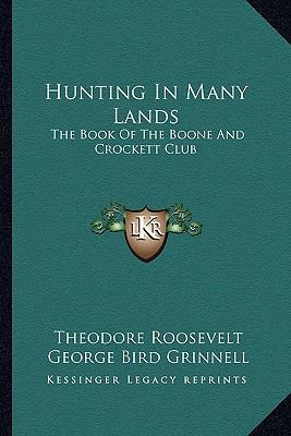 Hunting In Many Lands: The Book Of The Boone An... 1162924039 Book Cover