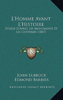 L'Homme Avant L'Histoire: Etudie D'Apres Les Mo... [French] 1168145740 Book Cover