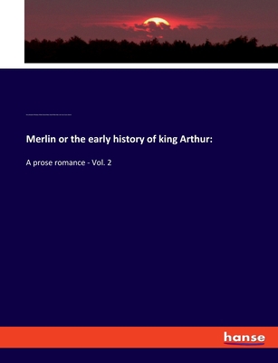 Merlin or the early history of king Arthur: A p... 3337820611 Book Cover