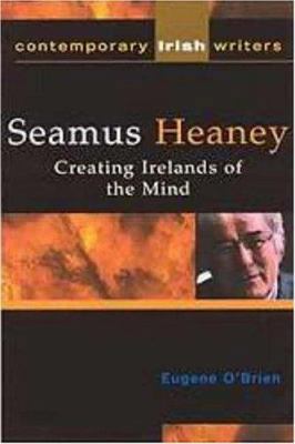 Seamus Heaney: Creating Irelands of the Mind 1904148026 Book Cover
