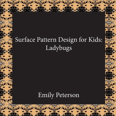 Surface Pattern Design for Kids: Ladybugs 1972060007 Book Cover