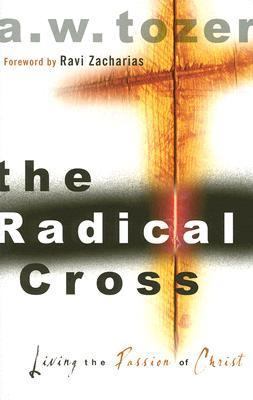 The Radical Cross: Living the Passion of Christ 1600661572 Book Cover