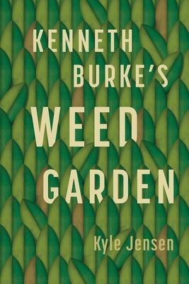 Kenneth Burke's Weed Garden: Refiguring the Myt... 0271092939 Book Cover