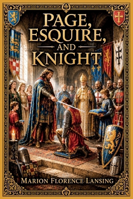 Page, Esquire, and Knight: A Book of Chivalry 1542855918 Book Cover