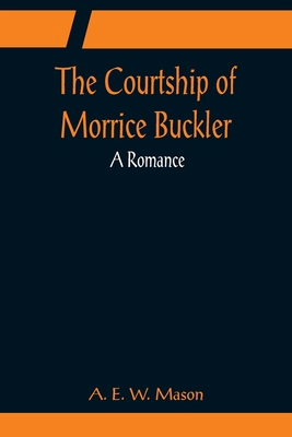 The Courtship of Morrice Buckler; A Romance 9356080984 Book Cover
