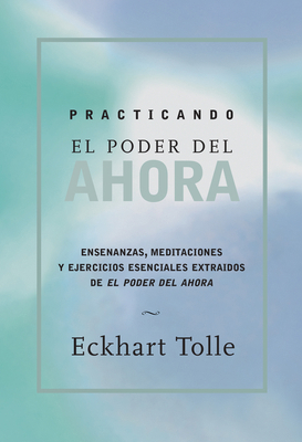 Practicando El Poder de Ahora: Practicing the P... [Spanish] 1577314468 Book Cover