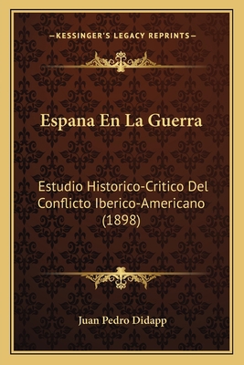 Espana En La Guerra: Estudio Historico-Critico ... [Spanish] 1164148192 Book Cover