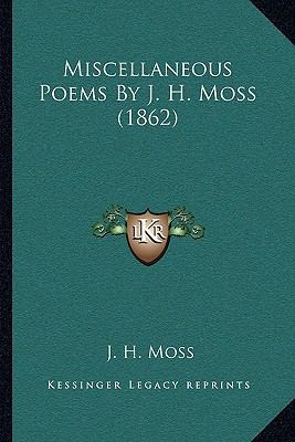 Miscellaneous Poems By J. H. Moss (1862) 1164889486 Book Cover