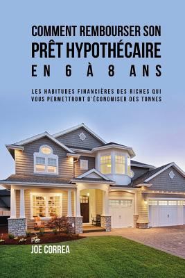 Comment rembourser son prêt hypothécaire en 6 à... [French] 1720547254 Book Cover