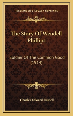 The Story of Wendell Phillips: Soldier of the C... 1164254235 Book Cover