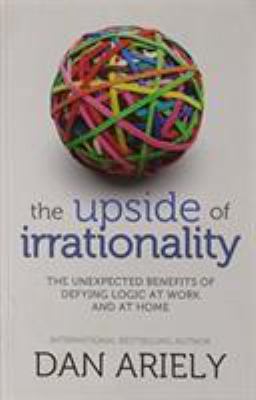 The Upside of Irrationality: The Unexpected Ben... 0007412657 Book Cover