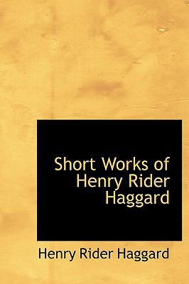 Short Works of Henry Rider Haggard 1241667098 Book Cover