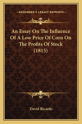 An Essay On The Influence Of A Low Price Of Cor... 1166415422 Book Cover