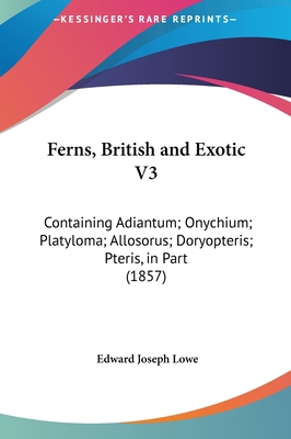 Ferns, British and Exotic V3: Containing Adiant... 1162095903 Book Cover