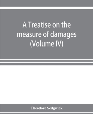 A treatise on the measure of damages, or, An in... 935392314X Book Cover