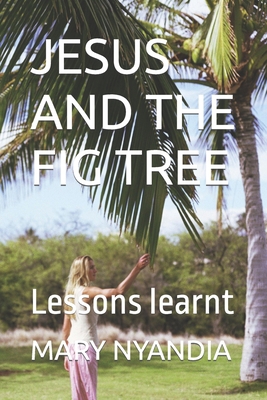 Jesus and the Fig Tree: Lessons learnt B0C5PJSBNX Book Cover