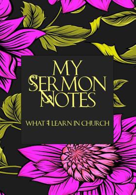 My Sermon Notes: What I Learn In Church 1097786382 Book Cover