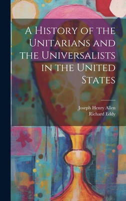 A History of the Unitarians and the Universalis... 1019490918 Book Cover