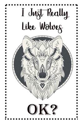 I Just Really Like Wolves OK?: Wolf Gifts For G... 1692859099 Book Cover