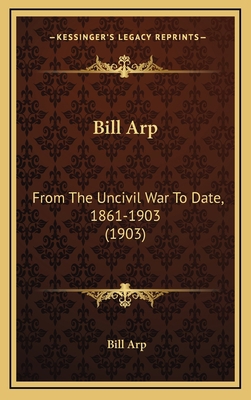 Bill Arp: From The Uncivil War To Date, 1861-19... 1164398482 Book Cover