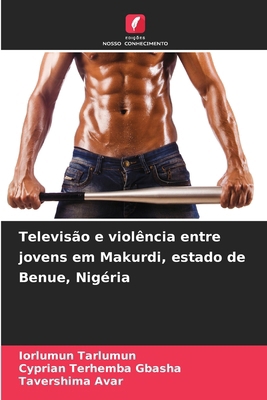 Televisão e violência entre jovens em Makurdi, ... [Portuguese] 6208073537 Book Cover