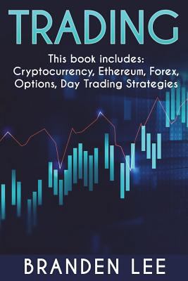 Trading: This Book Includes: Cryptocurrency, Ethereum, Forex, Options, Day Trading Strategies 1976755190 Book Cover